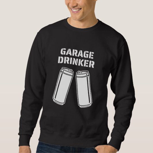 Garage Drinker Spaß Garage Drinker Sweatshirt (Vorderseite)