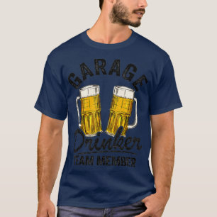 Garage Drinker Teammitglied Tag Trinken Vater Bier T-Shirt