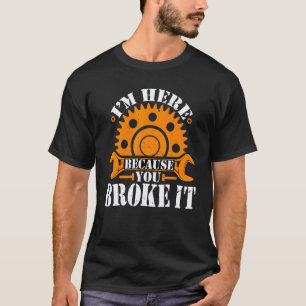 Garage Ich bin hier, weil du es kaputt gemacht has T-Shirt