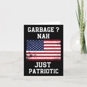 Garbage Nah Just Patriotic Proud Garbage Trump Vot Karte