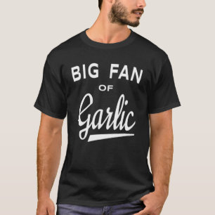 Garden Big Fan von Knoblauch T-Shirt