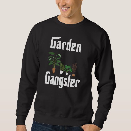 Garden Gangster Garening Pflanze Sweatshirt (Vorderseite)