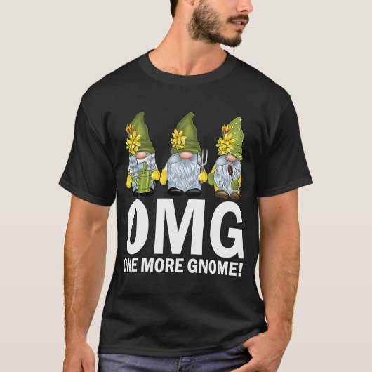 Garden Gnomes OMG One more Gnome Gardener T-Shirt (Vorderseite)