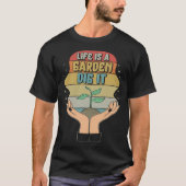 Garden Life Is A Garden Dig Planting Motivational T-Shirt (Vorderseite)