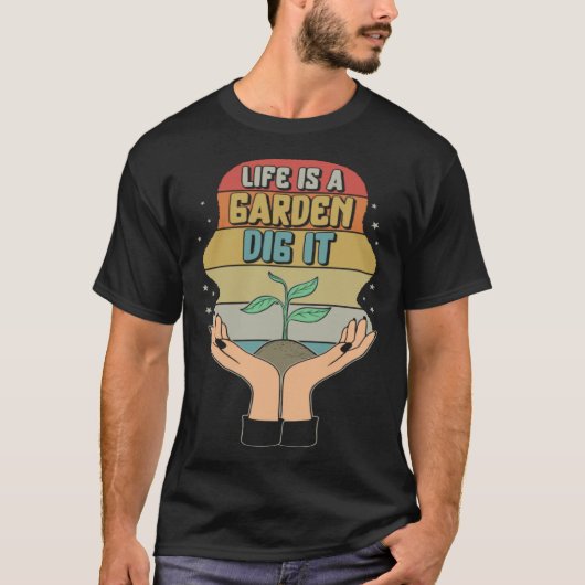 Garden Life Is A Garden Dig Planting Motivational T-Shirt (Vorderseite)