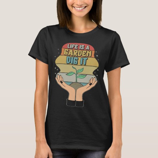 Garden Life Is A Garden Dig  Planting Motivational T-Shirt (Vorderseite)