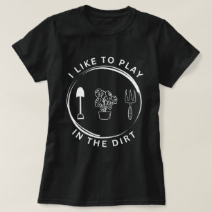 Garden Shirt, ich spiele gerne im Schmutz-Shirt, G T-Shirt