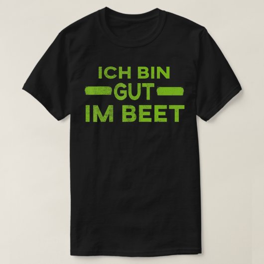Garden Sprichwort 34Ich bin gut im Beet34 TShirt (Design vorne)