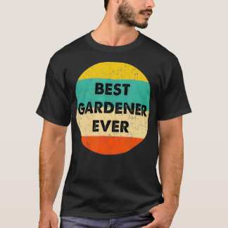 Gardener Best Gardener Ever T-Shirt