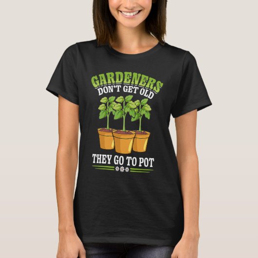 Gardener Don't Get Old Gardening Flower Planting G T-Shirt (Vorderseite)