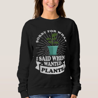 Gardener  excuse for what I said Sweatshirt