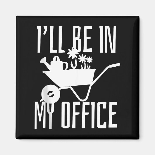 Gardener Gift I'll Be In My Office Garden Plant Ga Magnet (Vorne)