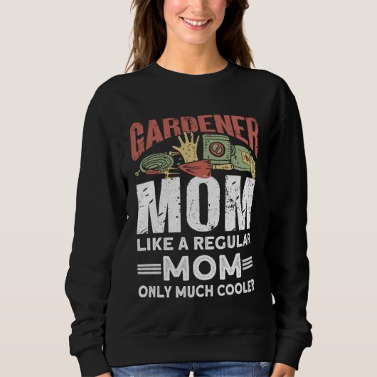Gardener Mom Like A Regular Mom Only Much Cooler   Sweatshirt (Vorderseite)