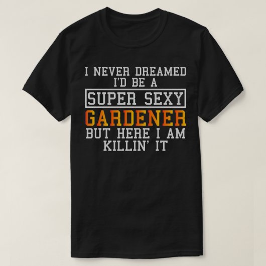Gardener nie träumte Funny Garening T-Shirt (Design vorne)