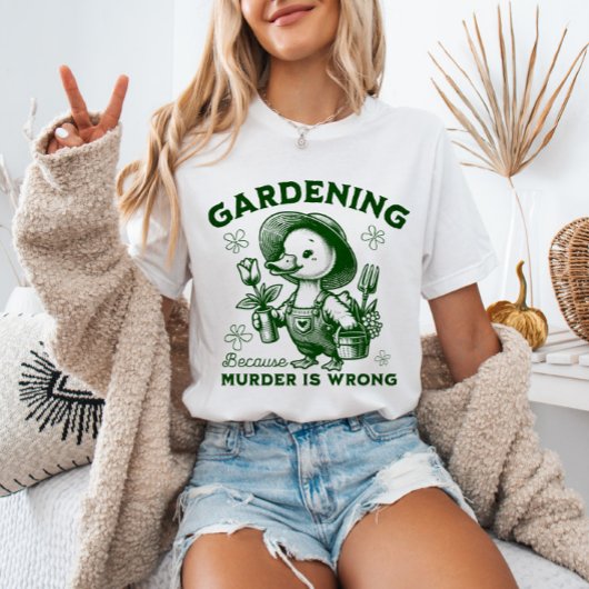 Gardening Because Murder is Wrong Gardener Goose  T-Shirt