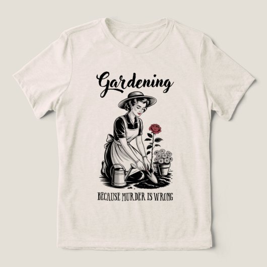 Gardening Because Murder Is Wrong Tri-Blend Shirt (Design Vorderseite)