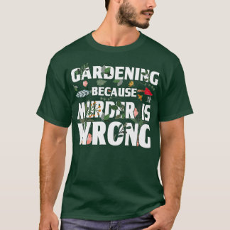 Gardening Beursache Murder Is Wrong - Gardeners T-Shirt