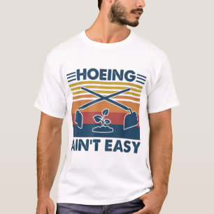 GARDENING Hoeing Ain't Easy Garden Vintag T-Shirt