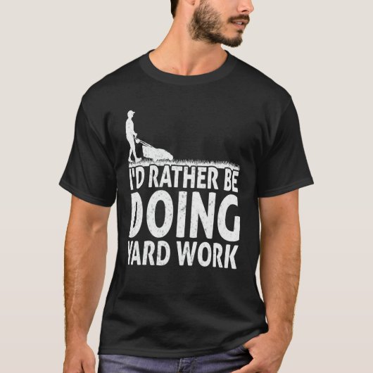 Gardening I'd Rather Be Doing Yard Work Lawn Garde T-Shirt (Vorderseite)