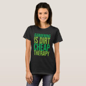 Gardening Is Dirt Cheap Therapy   T-Shirt (Vorne ganz)