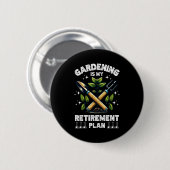 Gardening Is My Retirement Plan Funny For Garden L Button (Vorne & Hinten)