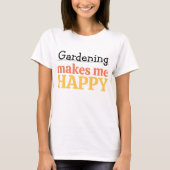 Gardening Makes Me Happy Quote Vibrant Modern Colo T-Shirt (Vorderseite)