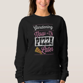 Gardening Now Pizza Later Cute Trendy Pizza 1 Sweatshirt
