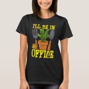 Gardening-Shirt Ich werde in meinem Büro sein Gart T-Shirt