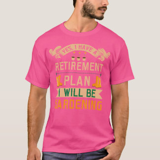 Gardening-Shirt Ja, ich habe einen Rentenplan Gard T-Shirt