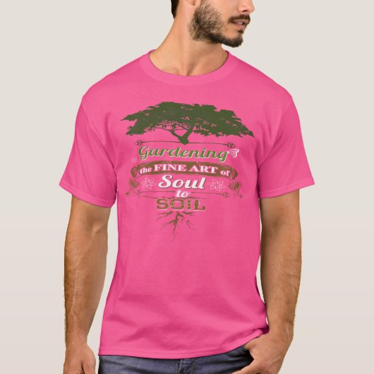 Gardening The Fine Art Of Soul To Soil Gardening T-Shirt (Vorderseite)