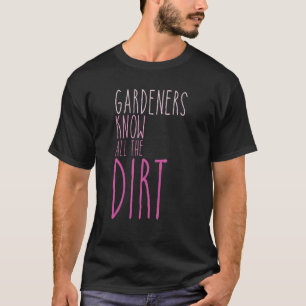 Gardner Quote Gärtner kennen alle Dirt Gardner T-Shirt