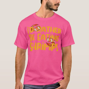 Garnelen essen Funny Sprichwort Meeresfrüchte Koch T-Shirt