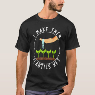Garten Gärtnerei Ich mache sie Pflänzchen nass T-Shirt