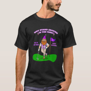 Garten-Gnom-Golf Golf-Rentner-Sarkasmus-Witz T-Shirt