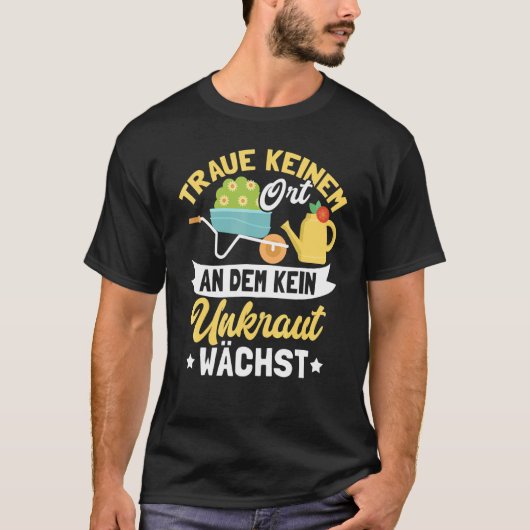 Garten Hobby Gärtner Gärtner Blumen Unkraut Spruch T-Shirt (Vorderseite)