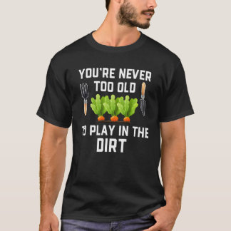 Garten und Pflanzen  Man ist nie zu alt zum Spiele T-Shirt
