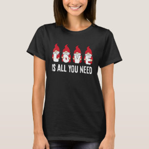 Garten-Zwerge Liebe ist alles, was du brauchst Nie T-Shirt
