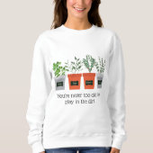 Gartenangebot Nie zu alt im Schmutz spielen Sweatshirt (Vorderseite)