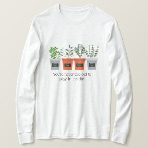 Gartenangebot Nie zu alt im Schmutz spielen T-Shirt