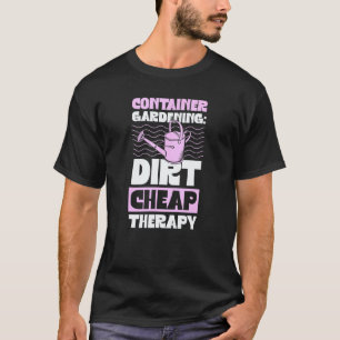 Gartenarbeit 4\Containergartenarbeit Billige Thera T-Shirt