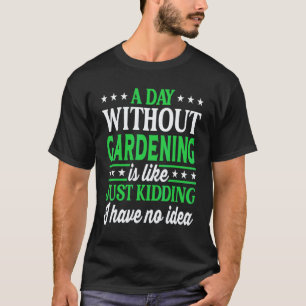 Gartenarbeit 4\Ein Tag ohne Gartenarbeit Gartenarb T-Shirt