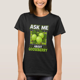 Gartenarbeit 4\Frag mich über Stachelbeer-Gärtner  T-Shirt