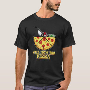 Gartenarbeit 4\Für Pizza mähe ich auch den Rasen T-Shirt