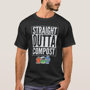 Gartenarbeit 4\Garten Straight Outta Kompost Gärtn T-Shirt