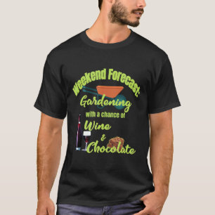 Gartenarbeit 4\Gartenarbeit Und Wein S Und Schokol T-Shirt