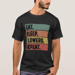 Gartenarbeit 4\Iss Schlafe Blumen Wiederhole Gärtn T-Shirt