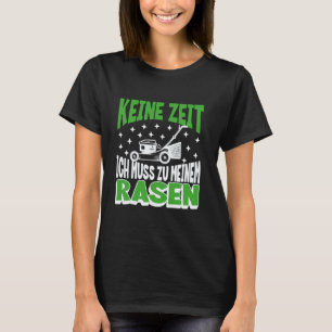 Gartenarbeit 4\Lustige Rasenpflege Deutsche Zitate T-Shirt