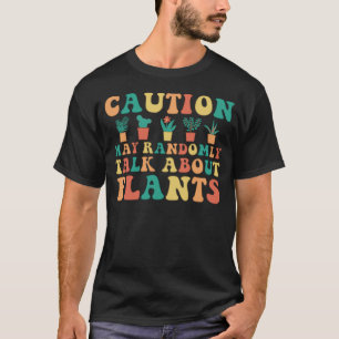 Gartenarbeit 4\Vorsicht Pflanze Süßer Florist Gärt T-Shirt