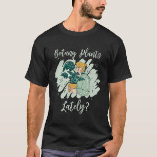 Gartenarbeit Botanik Pflanze In letzter Zeit Pflan T-Shirt