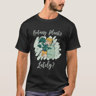 Gartenarbeit Botanik Pflanze In letzter Zeit Pflan T-Shirt